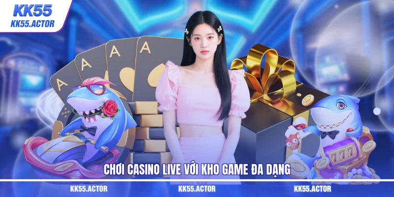 Chơi casino live với kho game đa dạng