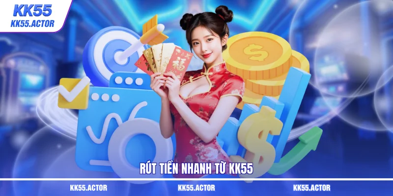 Rút tiền nhanh từ KK55